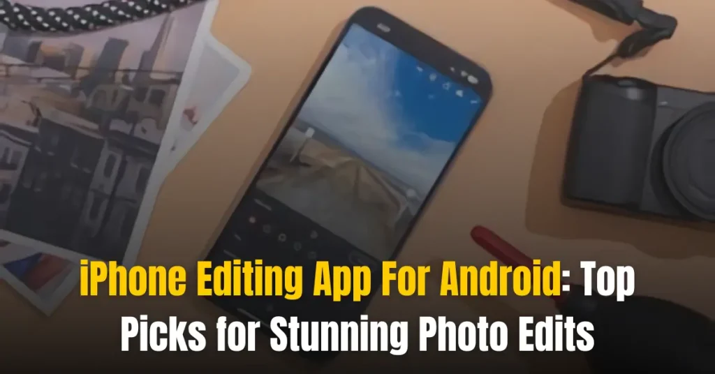 IPhone Editing App For Android: Top Picks For Stunning Photo Edits iphone editing app for android