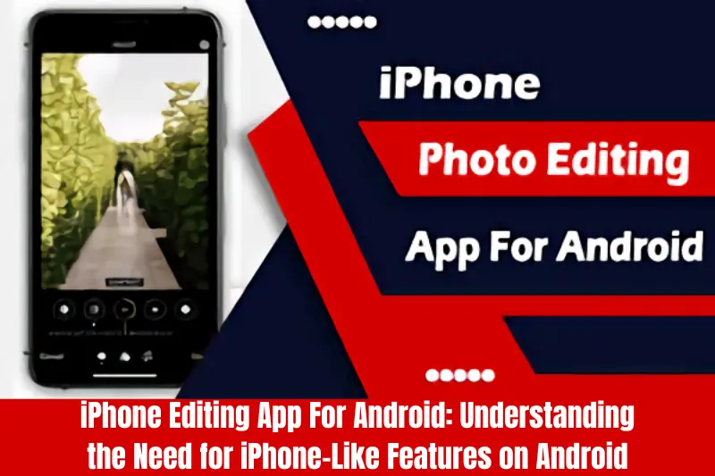 iphone editing app for android understanding the need for iphone-like features on android