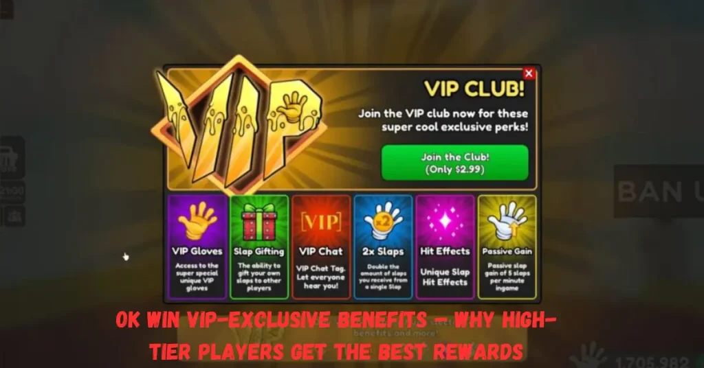 ok win vip- exclusive benefits – why high- tier players get the best rrewards
