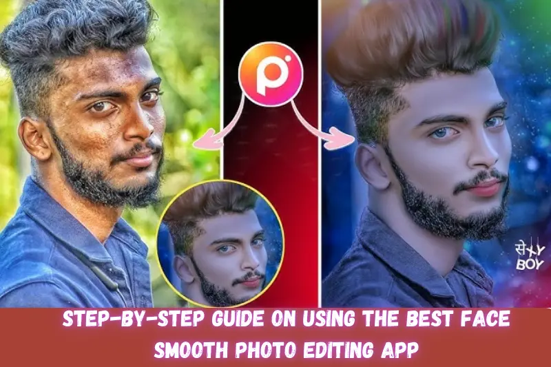 step-by-step guide on using the best face smooth photo editing app