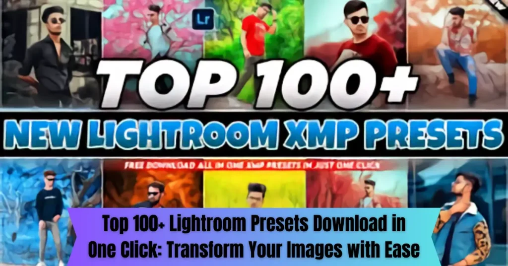 Top 100+ Lightroom Presets Download in One Click: Transform Your Images with Ease top 100+ lightroom presets download in one click