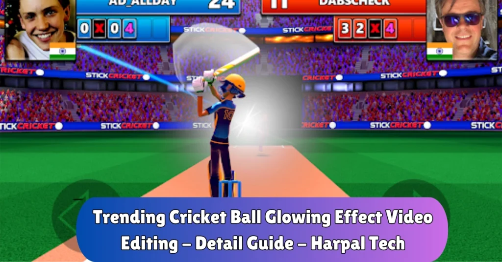 Trending Cricket Ball Glowing Effect Video Editing – Detail Guide – Harpal Tech trending cricket ball glowing effect video editing - detail guide - harpal tech