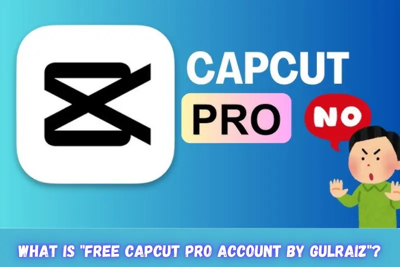 what is free capcut pro account by gulraiz