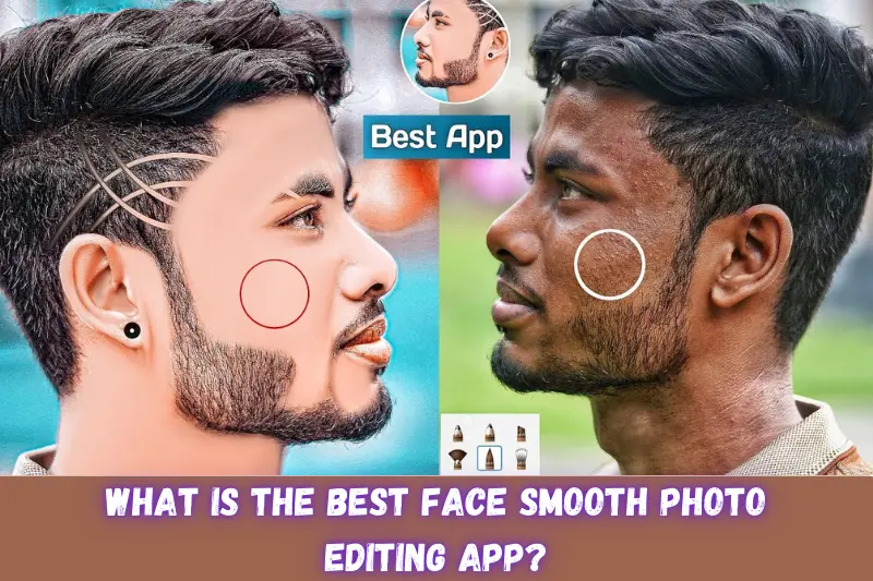 what is the best face smooth photo editing app